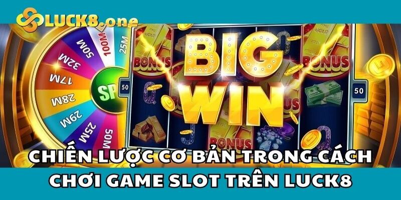 Chiến lược trong cách chơi game Slot trực tuyến trên Luck8