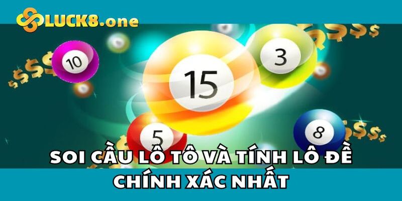 Soi cầu lô tô để tìm ra kết quả lô đề nhanh chóng, chuẩn xác