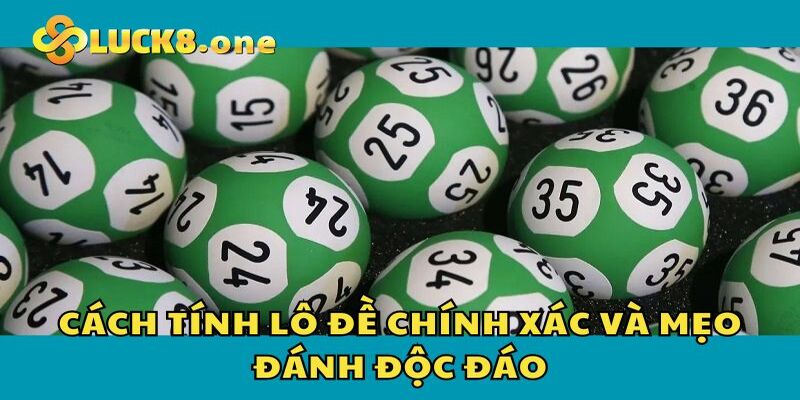 Mẹo đánh lô đề thú vị vận dụng khi đầu từ từ 3 đến 5 ngày