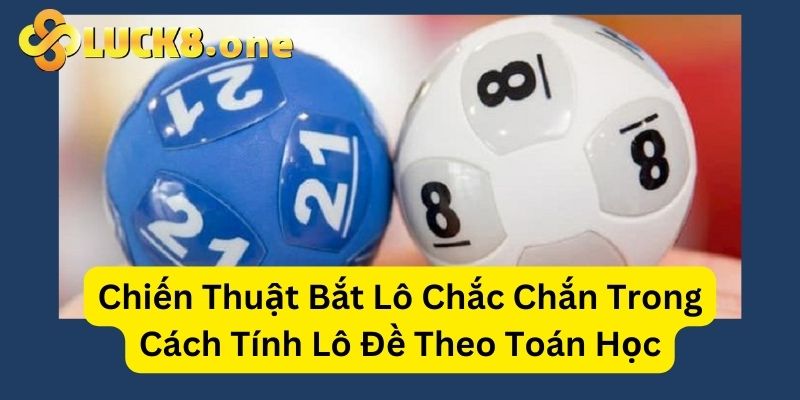 Tính toán lô đề bằng cách bắt lô uy tín, dễ dàng