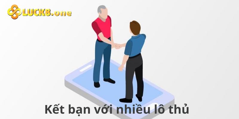 Kết bạn với nhiều lô thủ khác