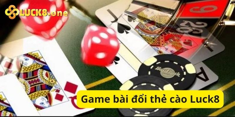 Luck8 - Cổng game bài đổi thẻ cào uy tín 