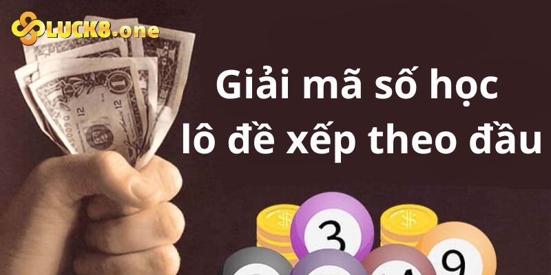 Giải mã số học lô đề xếp theo đầu