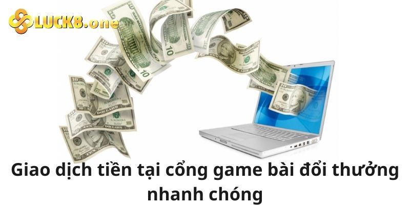 Giao dịch nạp rút tiền thưởng cổng game bài nhanh chóng