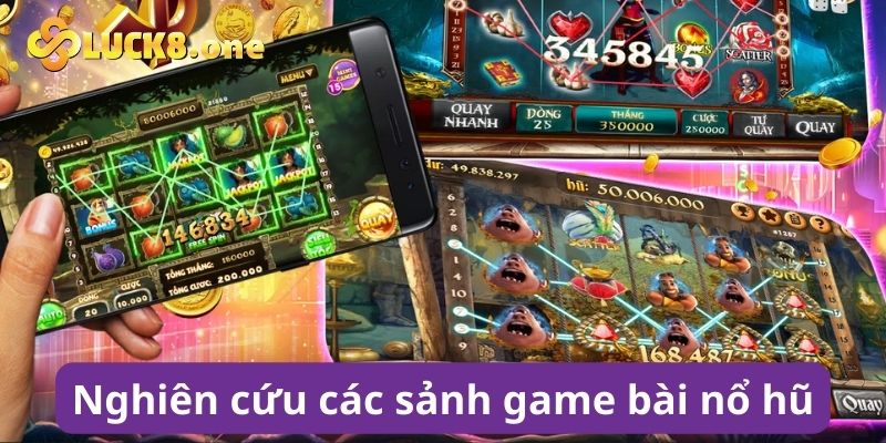 Nghiên cứu các sảnh game bài nổ hũ