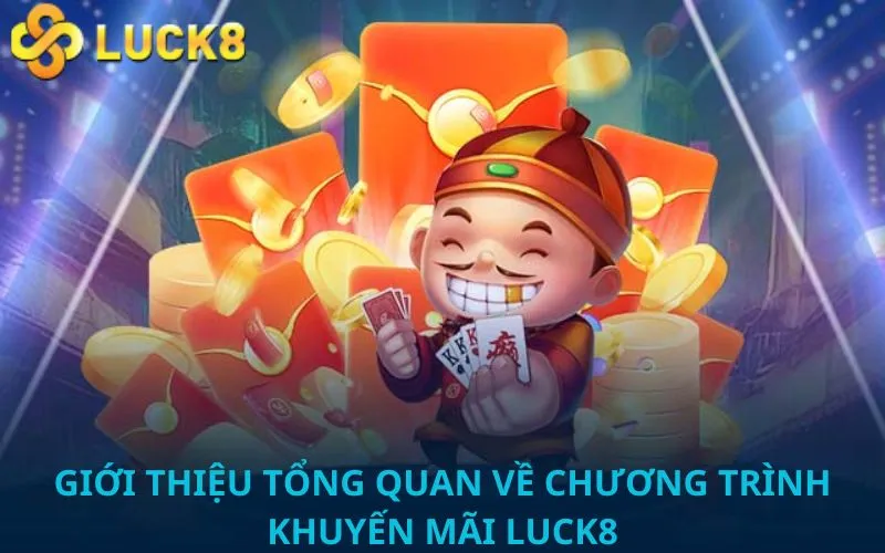 Giới thiệu tổng quan về chương trình khuyến mãi Luck8