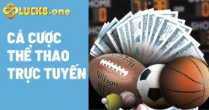 Cá Cược Thể Thao Trực Tuyến Cực Hấp Dẫn Tại Nhà Cái Luck8